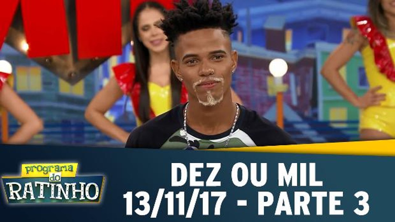 Dez ou Mil - 13.11.17 - Parte 3