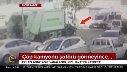 Çöp kamyonu anne ve kızı ezdi