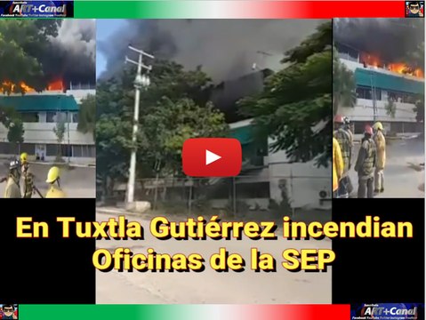 Oficina de la SEP en Tuxtla Gutierrez Chiapas la incendian