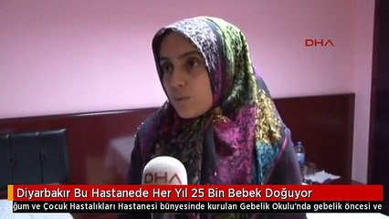 Diyarbakır Bu Hastanede Her Yıl 25 Bin Bebek Doğuyor