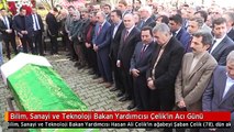 Bilim, Sanayi ve Teknoloji Bakan Yardımcısı Çelik'in Acı Günü