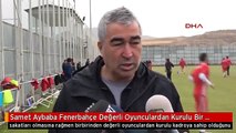 Samet Aybaba Fenerbahçe Değerli Oyunculardan Kurulu Bir Kadroya Sahip