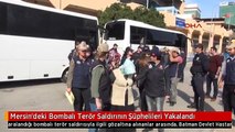 Mersin'deki Bombalı Terör Saldırının Şüphelileri Yakalandı