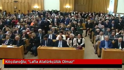 Kılıçdaroğlu: "Lafla Atatürkçülük Olmaz"