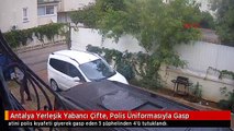 Antalya Yerleşik Yabancı Çifte, Polis Üniformasıyla Gasp
