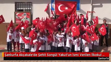 Şanlıurfa Akçakale'de Şehit Songül Yakut'un İsmi Verilen İlkokul Açıldı