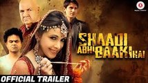 Shaadi Abhi Baaki Hai Official Trailer of hindi movie 2017