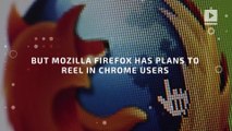 Firefox plans to win over Google Chrome users with new browser