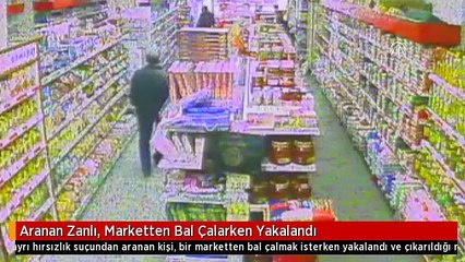 Aranan Zanlı, Marketten Bal Çalarken Yakalandı