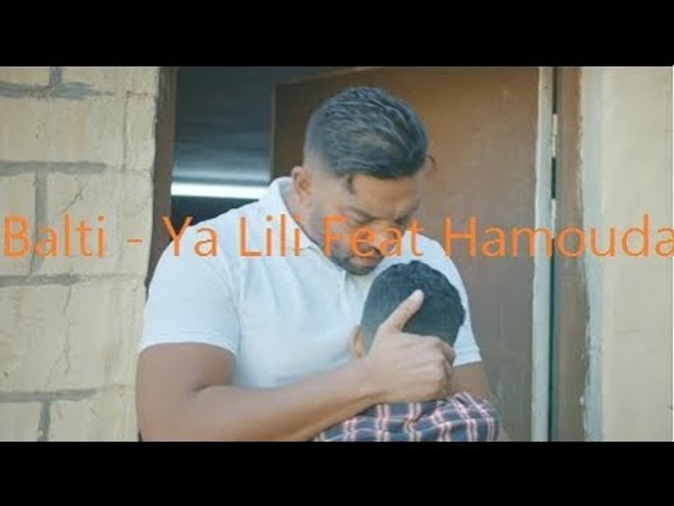 Balti - Ya Lili Feat Hamouda (Official Music Video)
