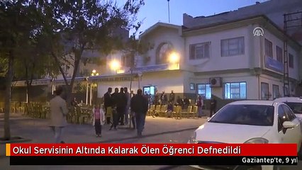 Okul Servisinin Altında Kalarak Ölen Öğrenci Defnedildi