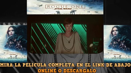 Rogue One: Una Historia de Star Wars PELICULA EN ESPAÑOL ONLINE Y DESCARGA HD