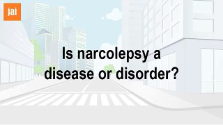 Is Narcolepsy A Disease Or Disorder?