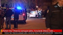 Polisin 'Dur' İhtarına Uymayan Şahıs, Vurularak Etkisiz Hale Getirildi