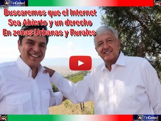 AMLO buscaremos que el Internet sea un derecho y libre para zonas Urbanas y Rurales