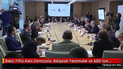 Bakü-Tiflis-Kars Demiryolu: Bölgesel Yansımalar ve ABD İçin Fırsatlar" Paneli - Washıngton