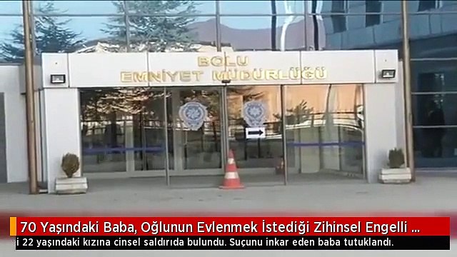 70 Yaşındaki Baba, Oğlunun Evlenmek İstediği Zihinsel Engelli Kıza Cinsel Saldırıda Bulundu