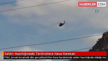 Saldırı Hazırlığındaki Teröristlere Hava Harekatı