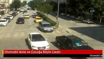 Otomobil Anne ve Çocuğa Böyle Çarptı