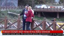 Trabzon Uzungöl, Seyir Terası ile Kuş Bakışı İzlenecek