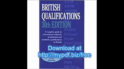 British Qualifications A Complete Guide to Educational, Technical, Professional and Academic Qualifications in Britain