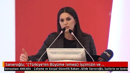 Sarıeroğlu: "(Türkiye'nin Büyüme İvmesi) İşçimizin ve İşverenlerimizin Emeğinin Çok Büyük Olduğuna...