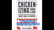 Chickenizing Farms and Food How Industrial Meat Production Endangers Workers, Animals, and Consumers