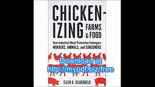 Chickenizing Farms and Food How Industrial Meat Production Endangers Workers, Animals, and Consumers