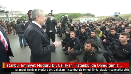 İstanbul Emniyet Müdürü Dr. Çalışkan: "İstanbul'da Önlediğimiz Olayları Saymakla Bitiremeyiz"