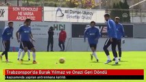 Trabzonspor'da Burak Yılmaz ve Onazi Geri Döndü