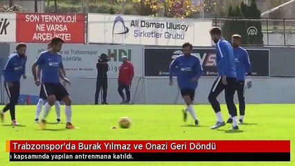 Trabzonspor'da Burak Yılmaz ve Onazi Geri Döndü