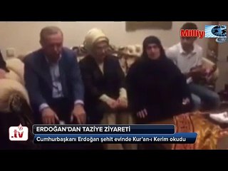 Cumhurbaşkanı Erdoğan şehit evinde kur an okudu