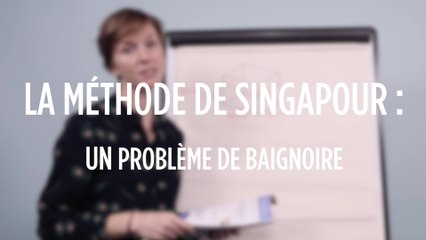 La méthode de Singapour : résolution d'un problème de baignoire