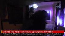 İzmir'de 300 Polisle Uyuşturucu Operasyonu: 25 Gözaltı