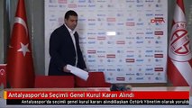 Antalyaspor'da Seçimli Genel Kurul Kararı Alındı