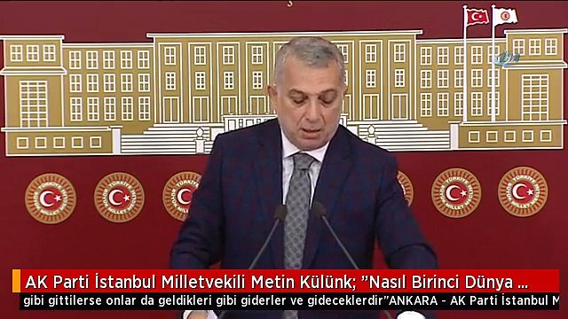 AK Parti İstanbul Milletvekili Metin Külünk: "Nasıl Birinci Dünya Savaşı'nda Geldikleri Gibi...