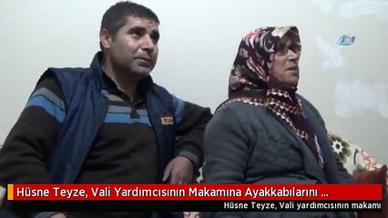 Hüsne Teyze, Vali Yardımcısının Makamına Ayakkabılarını Çıkararak Girdi