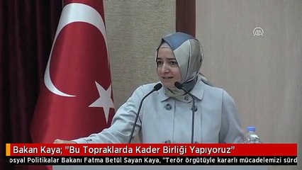 Bakan Kaya: "Bu Topraklarda Kader Birliği Yapıyoruz"