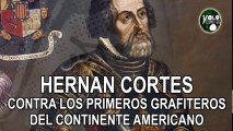 Hernán Cortés contra los primeros grafiteros del continente americano(2)
