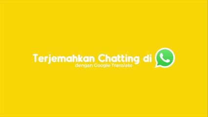 Terjemahkan Chatting di WhatsApp dengan Google Translate