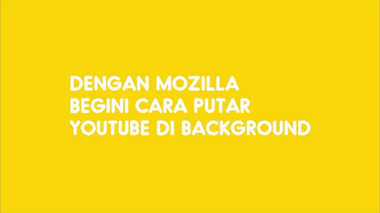 Dengan Mozilla, Begini Cara Putar YouTube di Background