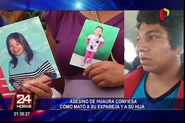 Huaura: asesino confiesa cómo mató a su expareja y a su hija