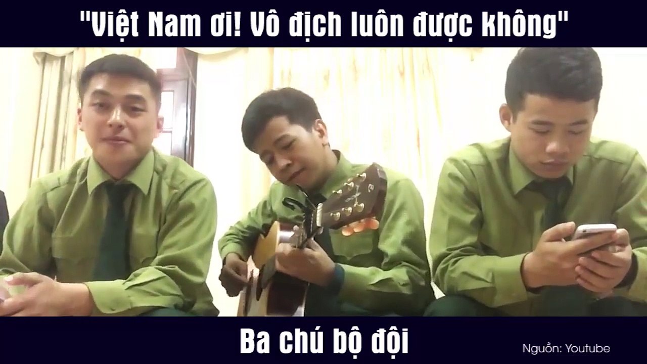"Việt Nam ơi! Vô địch luôn được không" - Ba chú bộ đội