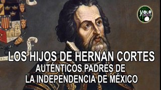 Los Hijos de Hernan Cortes - Los Auténticos Padres de la Patria(3)