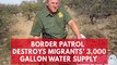 Arizona Border Patrol agents destroy water to prevent migrants from surviving desert crossing journey