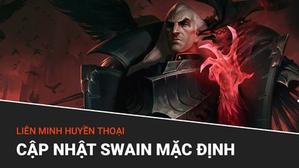 Cập nhật tướng Swain Nguyên Soái Noxus