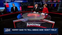 THE RUNDOWN | Kerry said to tell Abbas aide 'don't yield' | Wednesday, January 24th 2018