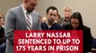 Larry Nassar sentenced to up to 175 years in prison