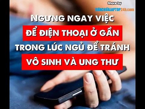 để tránh vô sinh và ung thư, tránh để điện thoại gần trong lúc ngủ [Share by Suachualaptop24h.com]