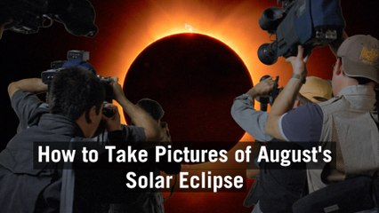 How to Take Pictures of August's Solar Eclipse
